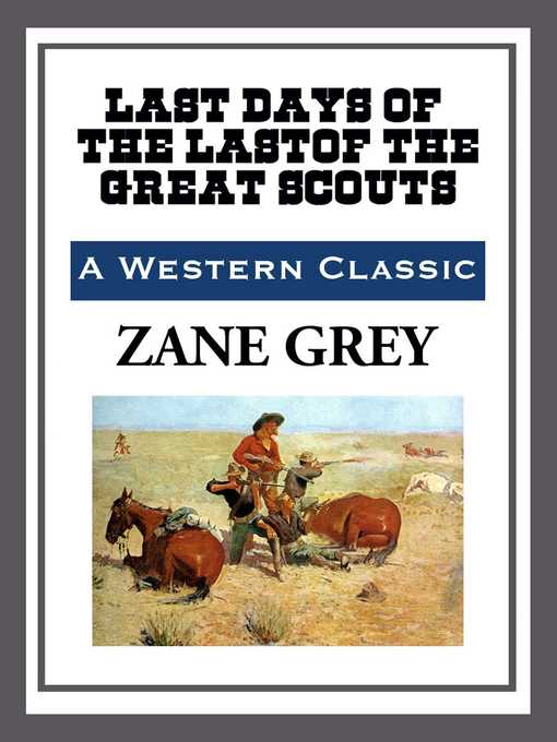 Title details for The Last Days of the Last of the Great Scouts by Zane Grey - Available
